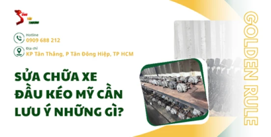 Sửa chữa xe đầu kéo Mỹ cần lưu ý những gì?