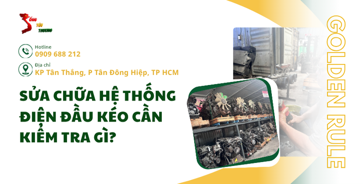 Sửa chữa hệ thống điện đầu kéo cần kiểm tra gì?