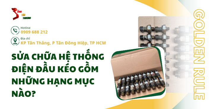 Sửa chữa hệ thống điện đầu kéo gồm những hạng mục nào?
